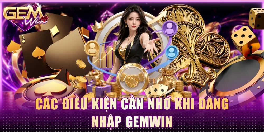 Các điều kiện cần nhớ khi đăng nhập Gemwin