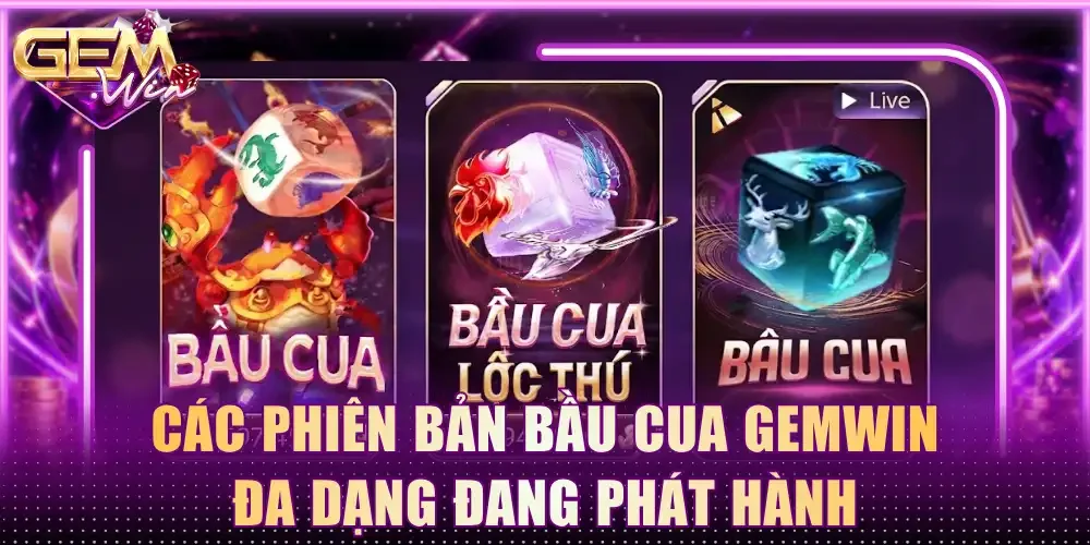 Các phiên bản bầu cua Gemwin đa dạng đang phát hành