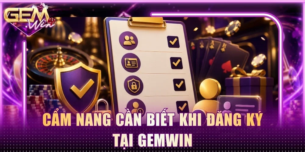 Cẩm nang cần biết khi đăng ký tại Gemwin