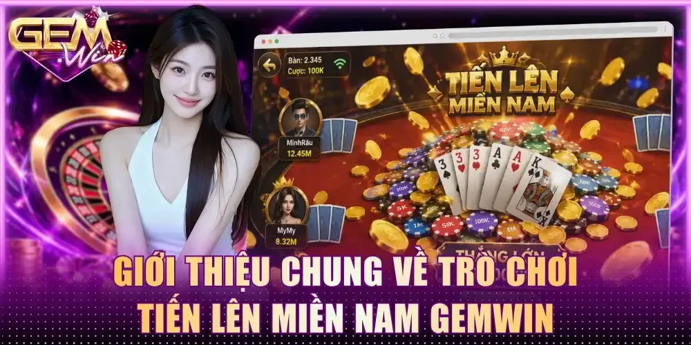 Giới thiệu chung về trò chơi Tiến Lên Miền Nam Gemwin