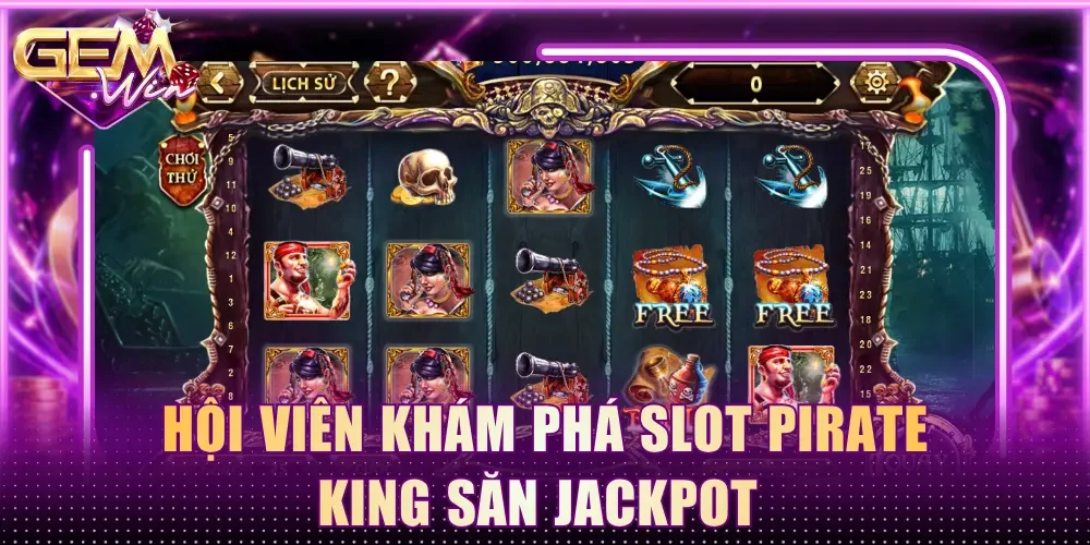 Hội viên khám phá slot Pirate King săn Jackpot 