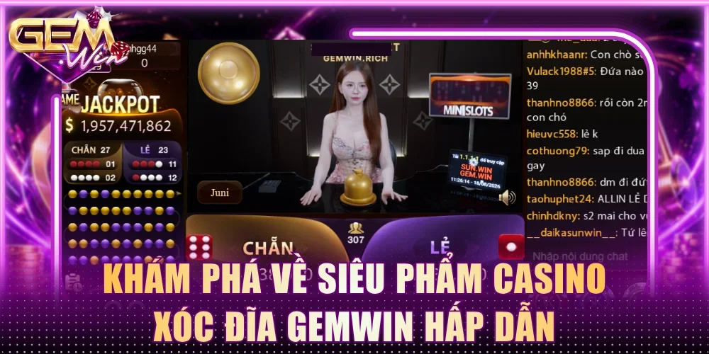 Khám phá về siêu phẩm casino Xóc Đĩa Gemwin hấp dẫn