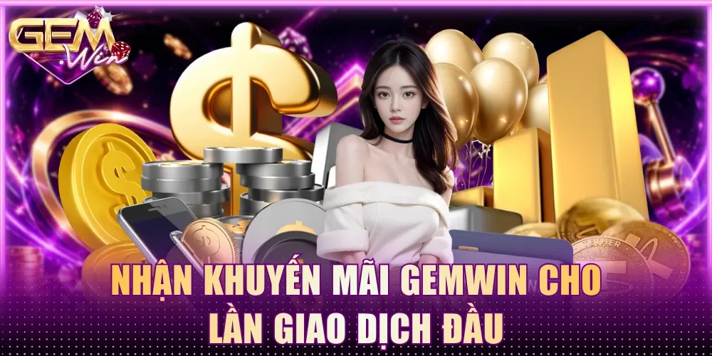 Nhận khuyến mãi Gemwin cho lần giao dịch đầu