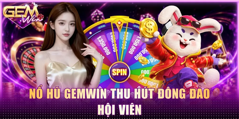 Nổ hũ Gemwin thu hút đông đảo hội viên