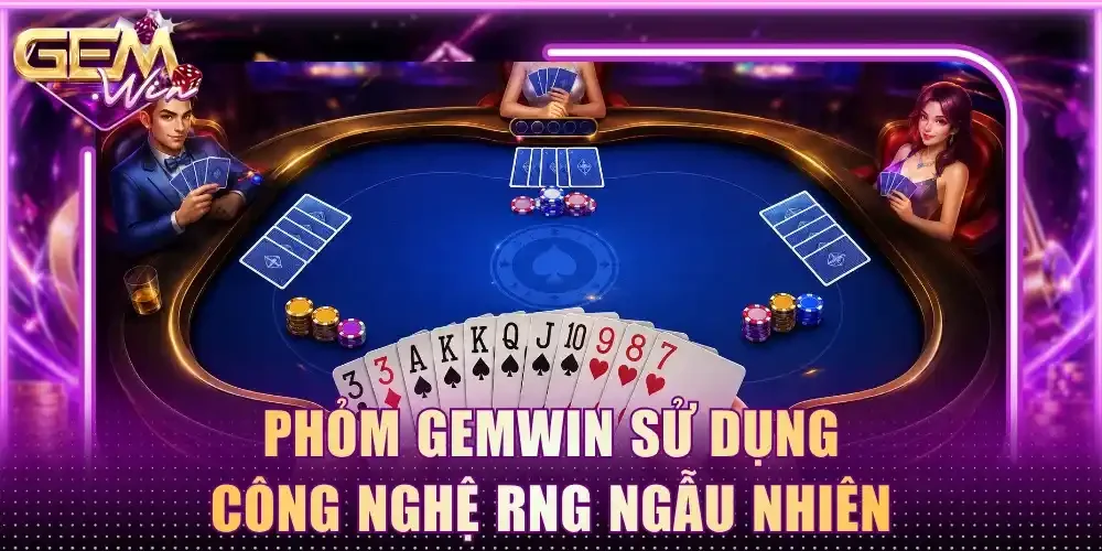 Phỏm Gemwin sử dụng công nghệ RNG ngẫu nhiên