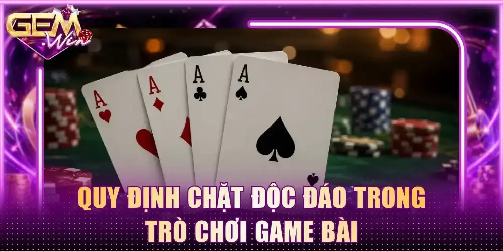 Quy định chặt độc đáo trong trò chơi game bài