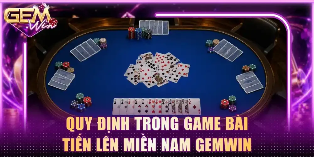 Quy định trong game bài Tiến Lên Miền Nam Gemwin