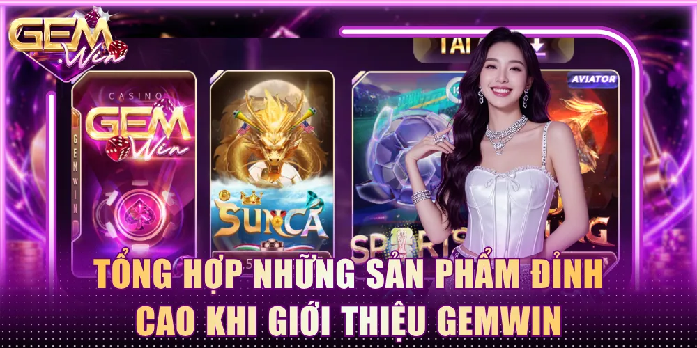 Tổng hợp những sản phẩm đỉnh cao khi giới thiệu Gemwin