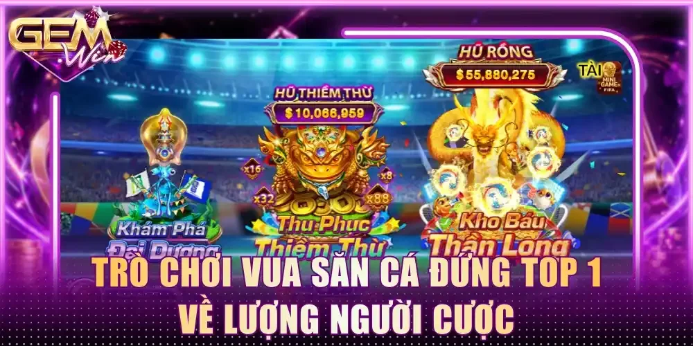 Trò chơi Vua Săn Cá đứng top 1 về lượng người cược