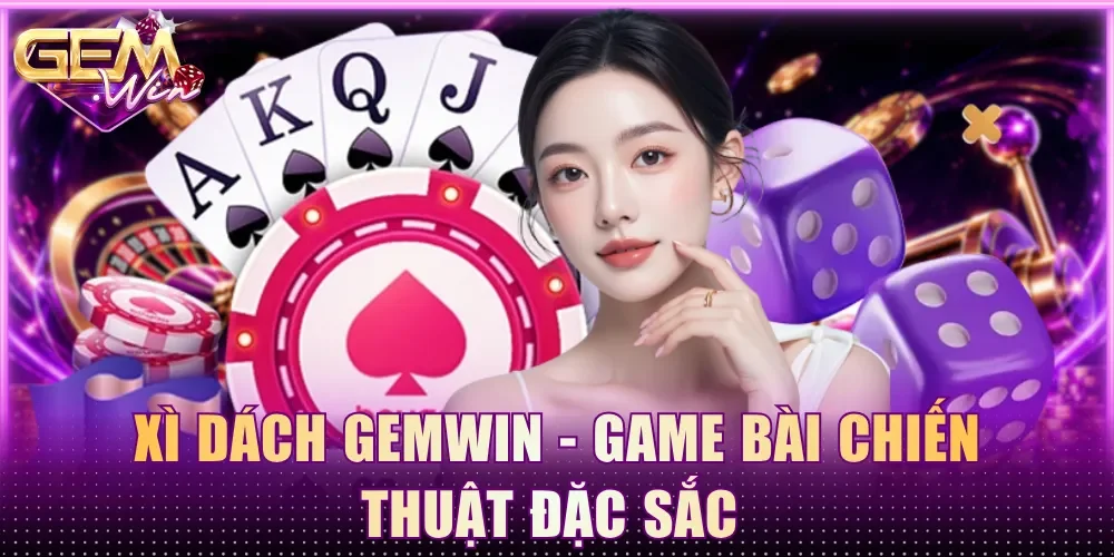 Xì Dách Gemwin - Game bài chiến thuật đặc sắc 