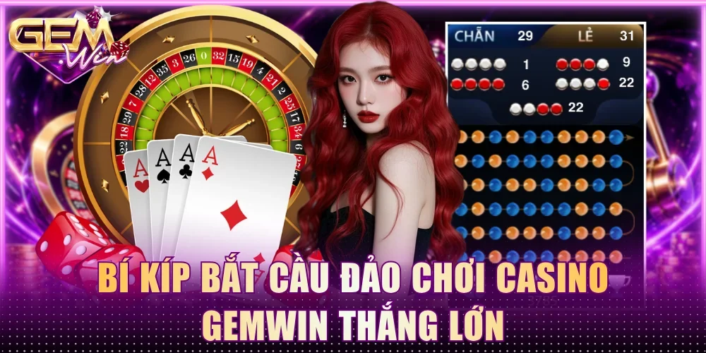Bí kíp bắt cầu đảo chơi casino Gemwin thắng lớn