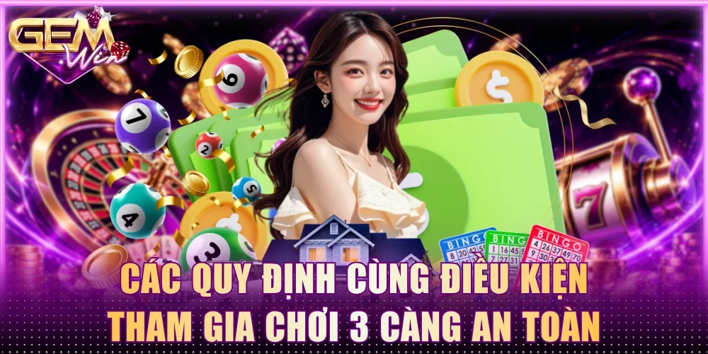 Các quy định cùng điều kiện tham gia chơi 3 Càng an toàn