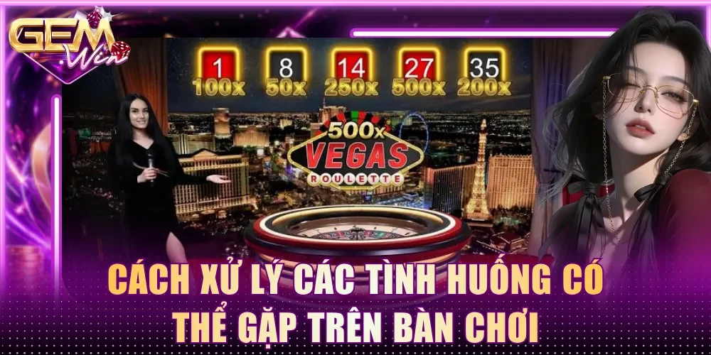 Cách xử lý các tình huống có thể gặp trên bàn chơi