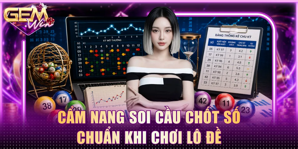 Cẩm nang soi cầu chốt số chuẩn khi chơi lô đề