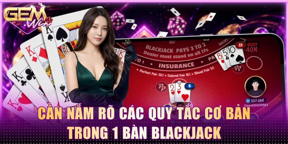 Cần nắm rõ các quy tắc cơ bản trong 1 bàn blackjack