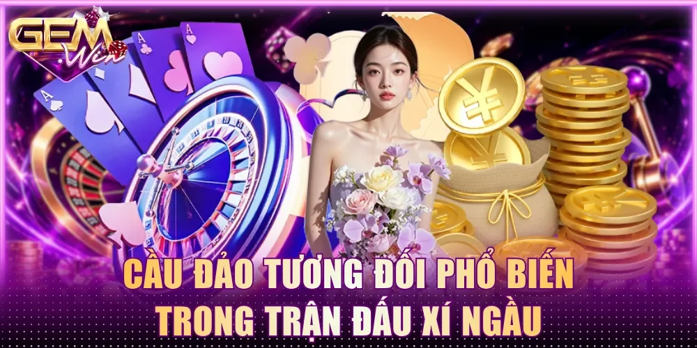 Cầu đảo tương đối phổ biến trong trận đấu xí ngầu