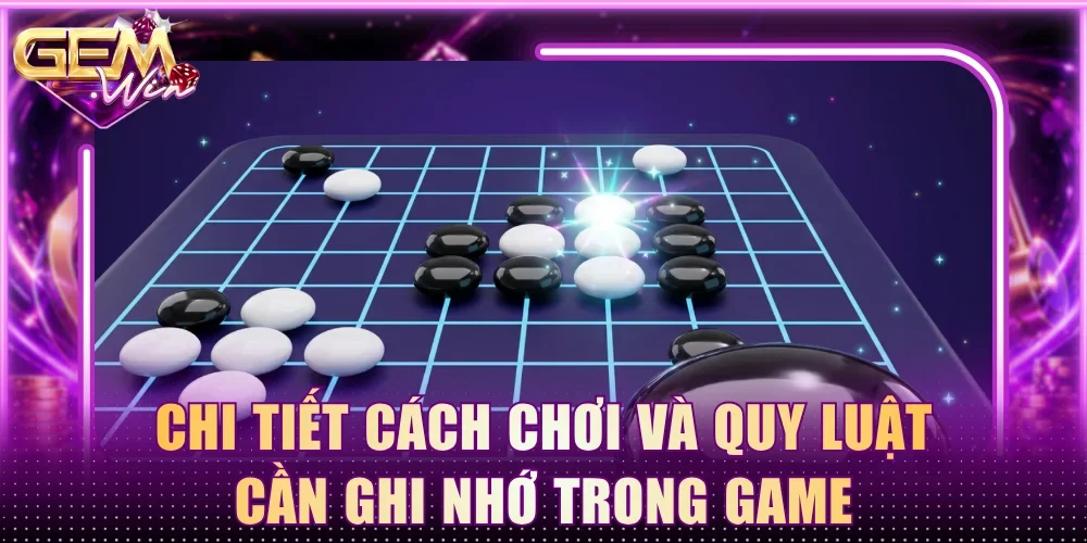 Chi tiết cách chơi và quy luật cần ghi nhớ trong game