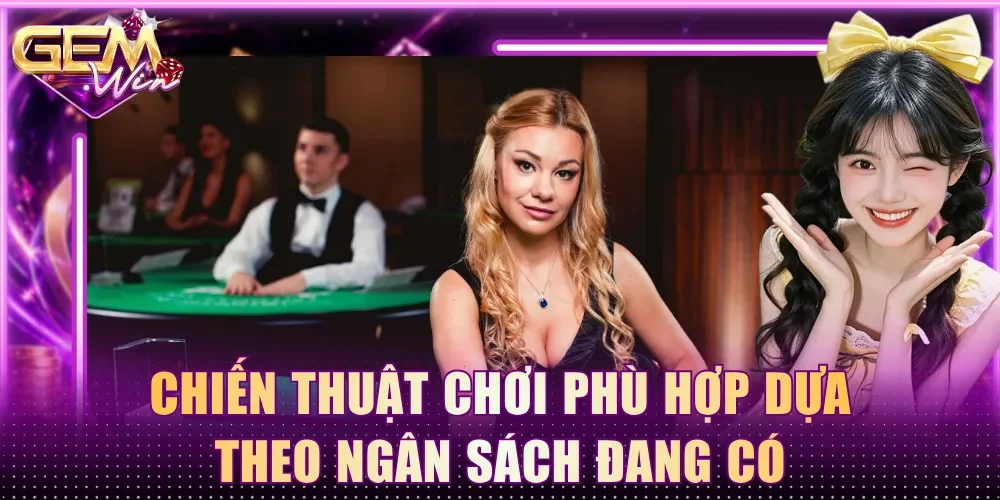 Chiến thuật chơi phù hợp dựa theo ngân sách đang có