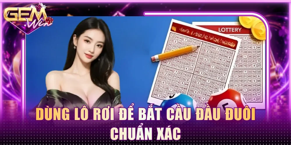 Dùng lô rơi để bắt cầu đầu đuôi chuẩn xác