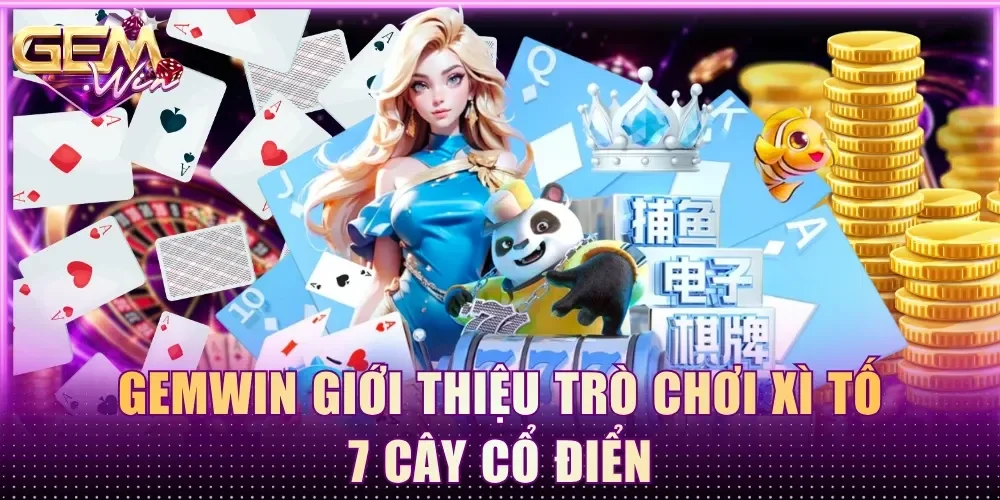 Gemwin giới thiệu trò chơi Xì Tố 7 Cây cổ điển