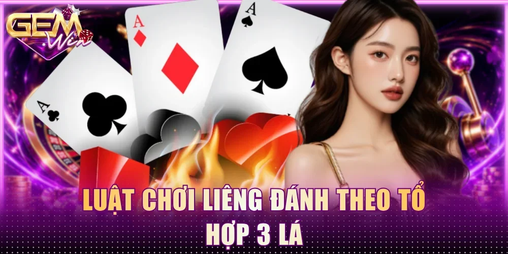Luật chơi Liêng đánh theo tổ hợp 3 lá