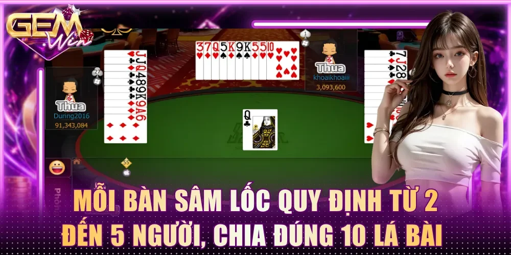 Mỗi bàn Sâm Lốc quy định từ 2 đến 5 người, chia đúng 10 lá bài