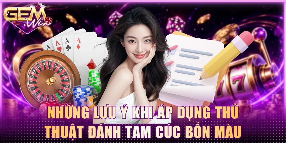 Những lưu ý khi áp dụng thủ thuật đánh tam cúc bốn màu