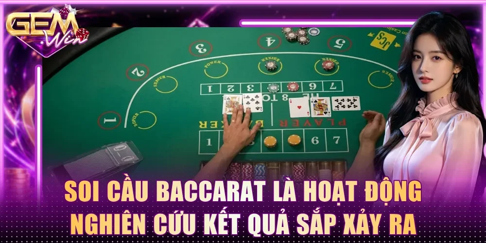 Soi cầu Baccarat là hoạt động nghiên cứu kết quả sắp xảy ra