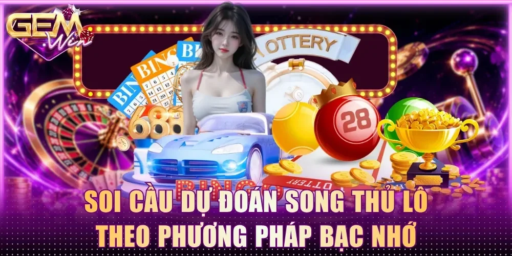 Soi cầu dự đoán song thủ lô theo phương pháp bạc nhớ