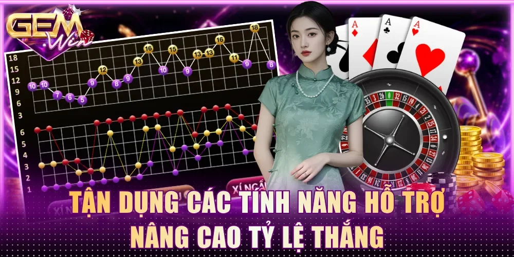 Tận dụng các tính năng hỗ trợ nâng cao tỷ lệ thắng