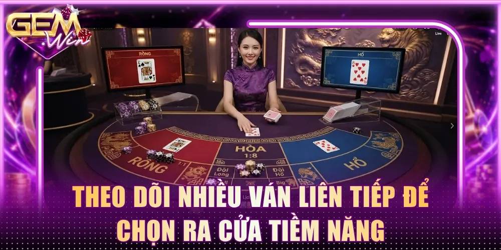 Theo dõi nhiều ván liên tiếp để chọn ra cửa tiềm năng