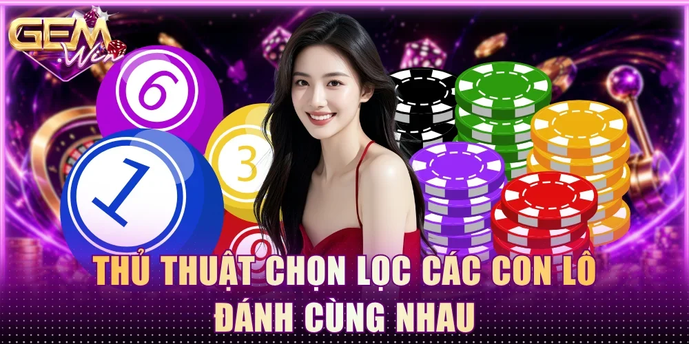 Thủ thuật chọn lọc các con lô đánh cùng nhau