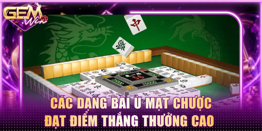 Tìm hiểu các dạng bài Ù Mạt Chược đạt điểm thắng thưởng cao 
