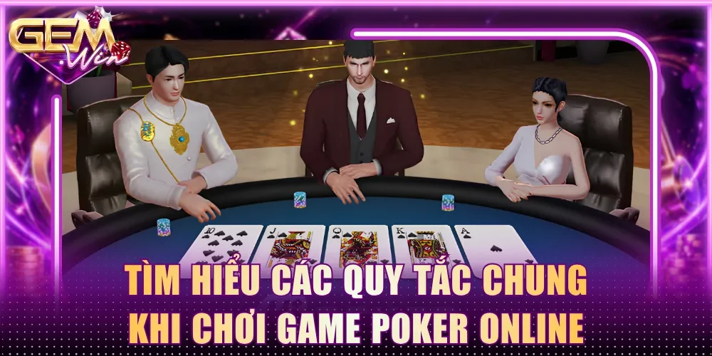 Tìm hiểu các quy tắc chung khi chơi game Poker online