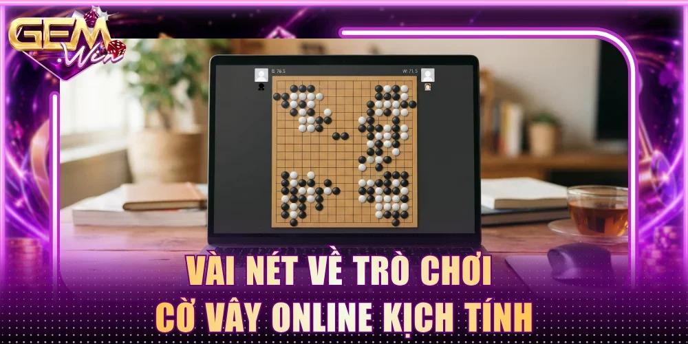 Vài nét về trò chơi cờ vây online kịch tính